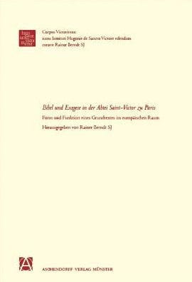 Bibel und Exegese in der Abtei Sankt Viktor zu Paris: Form und Funktion eines Grundtextes im europaischen Rahmen