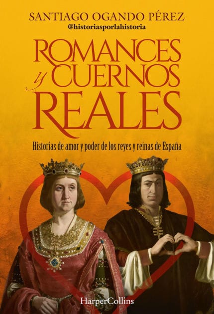 Romances y cuernos reales: Historias de amor y poder de los reyes y reinas de España