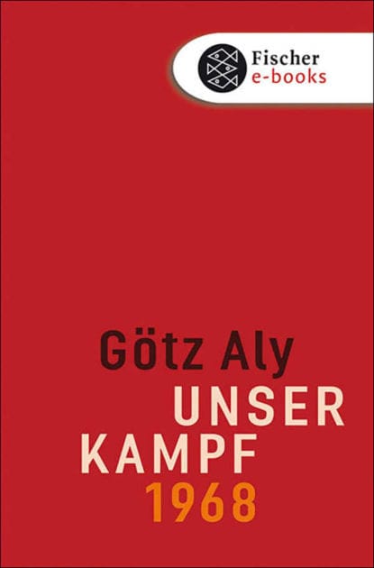 Unser Kampf: 1968 - ein irritierter Blick zurück