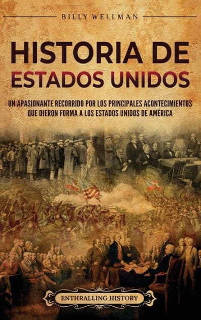 Historia de Estados Unidos: Un apasionante recorrido por los principales acontecimientos que dieron forma a los Estados Unidos de AmÃ¯Â¿Â½rica
