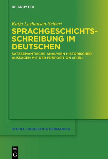 Sprachgeschichtsschreibung im Deutschen: Satzsemantische Analysen historischer Aussagen mit der Präposition "für"