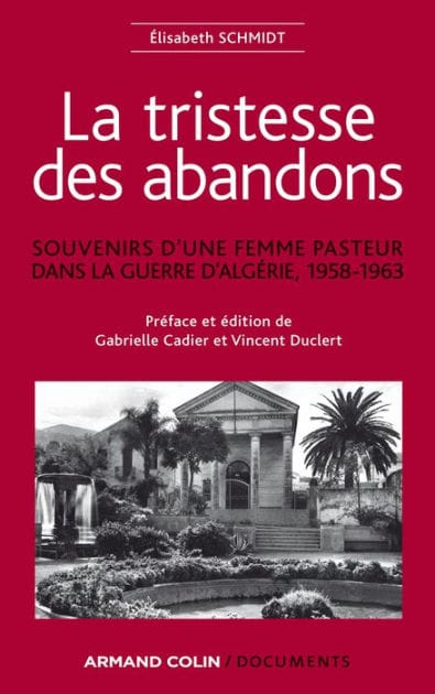 La tristesse des abandons - Élisabeth Schmidt: Souvenirs d'une femme pasteur dans la guerre d'Algérie, 1958-1963