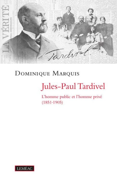 Jules-Paul Tardivel: L'homme public et l'homme privé (1851-1905)
