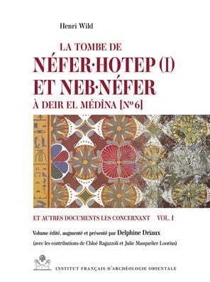 La tombe de Neferuhotep (I) et Nebunefer a Deir el Medina [No 6] et autres documents les concernant. Vol. I
