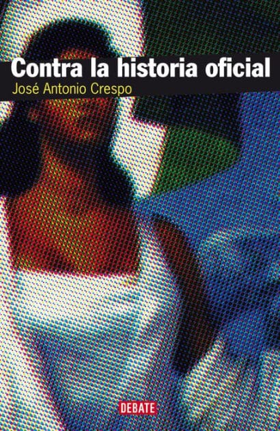 Contra la historia oficial: Episodios de la vida nacional: desde la Conquista hasa la Revolución