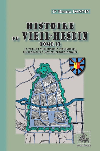 Histoire du Vieil-Hesdin (Tome 2 : La ville du Vieil-Hesdin - Personnages remarquables - Notices chronologiques)