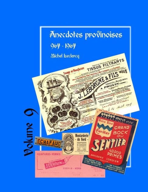 Anecdotes provinoises, Volume 9: Provin-en-Carembault : 1000 ans d'histoire(s) à partir de documents anciens