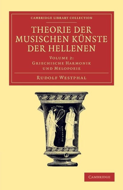 Theorie der musischen Künste der Hellenen: Volume 2, Griechische Harmonik und Melopoeie