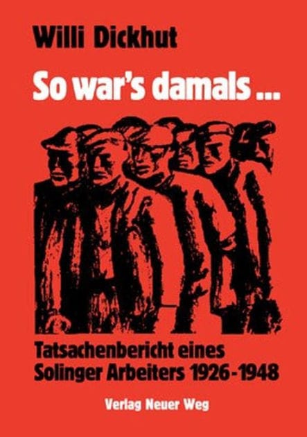 So war's damals: Tatsachenbericht eines Solinger Arbeiters 1926-1948