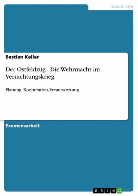 Der Ostfeldzug - Die Wehrmacht im Vernichtungskrieg: Planung, Kooperation, Verantwortung
