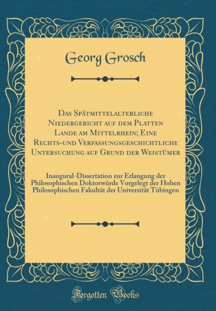 Das Spï¿½tmittelalterliche Niedergericht Auf Dem Platten Lande Am Mittelrhein; Eine Rechts-Und Verfassungsgeschichtliche Untersuchung Auf Grund Der Weistï¿½mer: Inaugural-Dissertation Zur Erlangung Der Philosophischen Doktorwï¿½rde Vorgelegt Der Hohen Phi