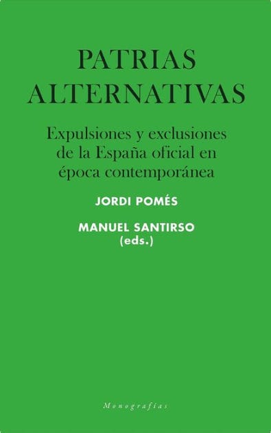 Patrias alternativas: Expulsiones y exclusiones de la España oficial en época contemporánea