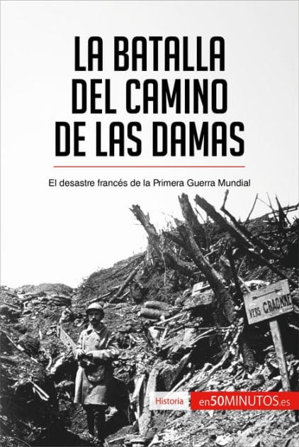 La batalla del Camino de las Damas: El desastre francés de la Primera Guerra Mundial