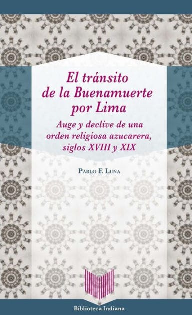 El tránsito de la Buenamuerte por Lima: Auge y declive de una orden religiosa azucarera, siglos XVIII y XIX