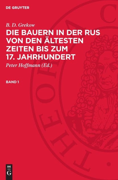 B. D. Grekow: Die Bauern in der Rus von den ltesten Zeiten bis zum 17. Jahrhundert. Band 1