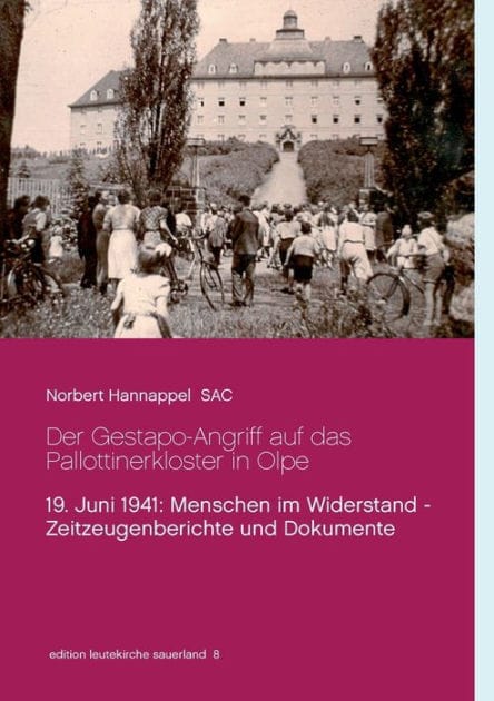 Der Gestapo-Angriff auf das Pallottinerkloster in Olpe: 19. Juni 1941: Menschen im Widerstand - Zeitzeugenberichte und Dokumente