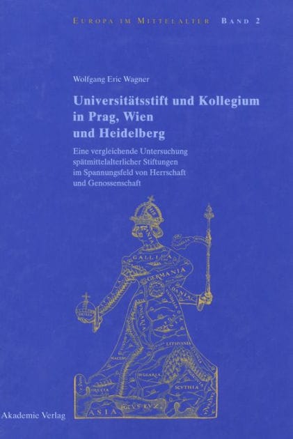 Universitätsstift und Kollegium in Prag, Wien und Heidelberg: Eine vergleichende Untersuchung spätmittelalterlicher Stiftungen im Spannungsfeld von Herrschaft und Genossenschaft