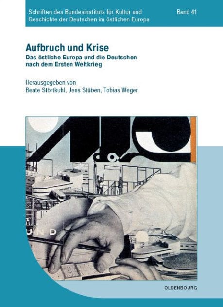 Aufbruch und Krise: Das stliche Europa und die Deutschen nach dem Ersten Weltkrieg