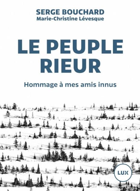 Le peuple rieur: Hommage à mes amis innus