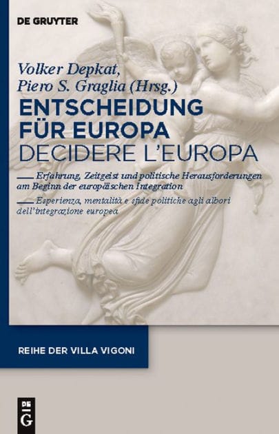 Entscheidung für Europa - Decidere l'Europa: Erfahrung, Zeitgeist und politische Herausforderungen am Beginn der europäischen Integration - Esperienza, mentalità e sfide politiche agli albori dell'integrazione europea.