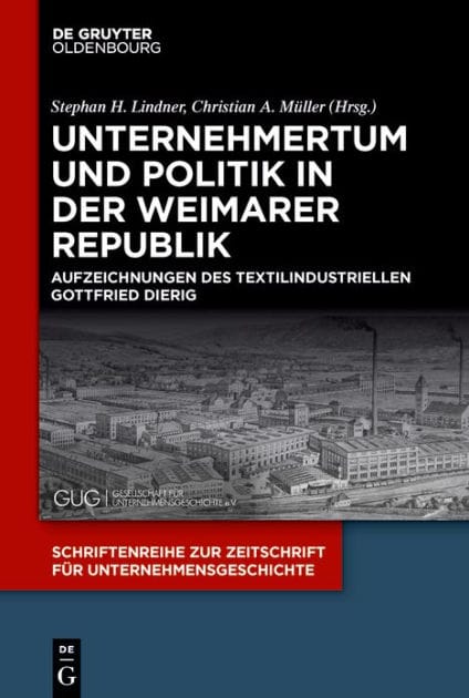 Unternehmertum und Politik in der Weimarer Republik: Aufzeichnungen des Textilindustriellen Gottfried Dierig