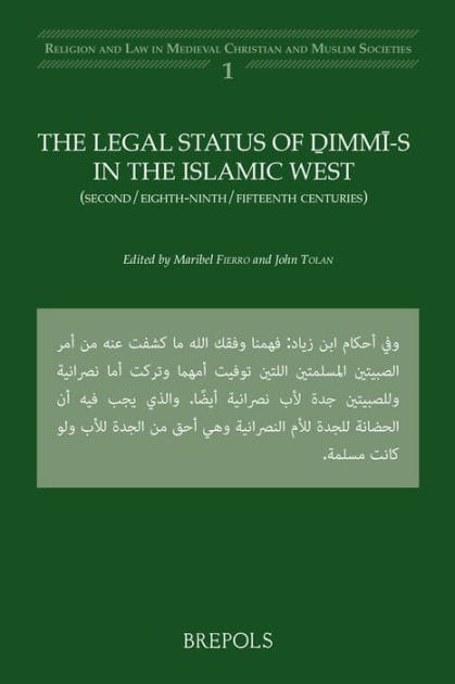 The Legal Status of Dimmi-s in the Islamic West: (Second/Eighth-Ninth/Fifteenth centuries