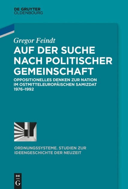Auf der Suche nach politischer Gemeinschaft: Oppositionelles Denken zur Nation im ostmitteleuropäischen Samizdat 1976-1992