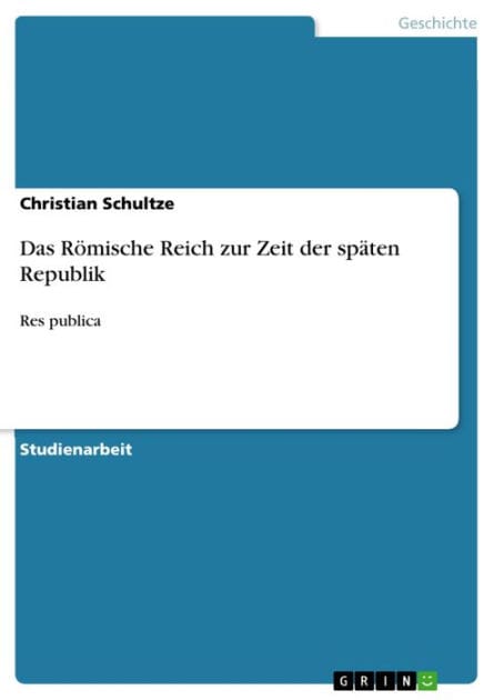 Das Römische Reich zur Zeit der späten Republik: Res publica