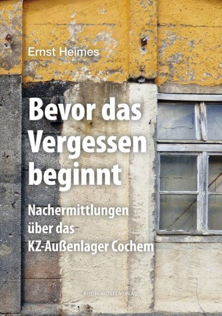 Bevor das Vergessen beginnt: Nachermittlungen über das KZ-Außenlager Cochem