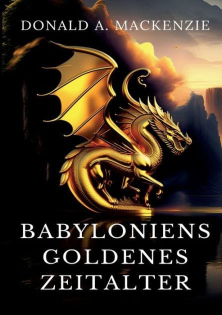 Babyloniens goldenes Zeitalter: Mythen aus Babylonien und Assyrien