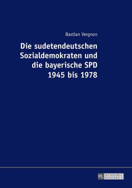 Die sudetendeutschen Sozialdemokraten und die bayerische SPD 1945 bis 1978