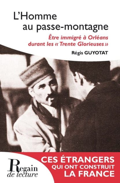 L'Homme au passe-montagne: Être immigré à Orléans durant les "Trente Glorieuses"