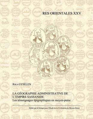 La geographie administrative de l'Empire sassanide: Les temoignages epigraphiques en moyen-perse