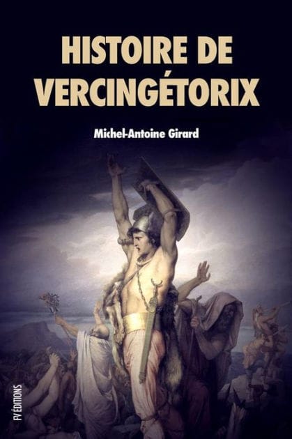 Histoire de Vercingétorix: Roi des Arvernes