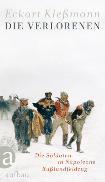 Die Verlorenen: Die Soldaten in Napoleons Rußlandfeldzug