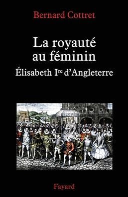 La royautï¿½ au fï¿½minin. Elisabeth 1ï¿½re