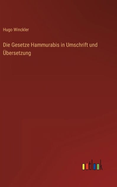 Die Gesetze Hammurabis in Umschrift und Übersetzung