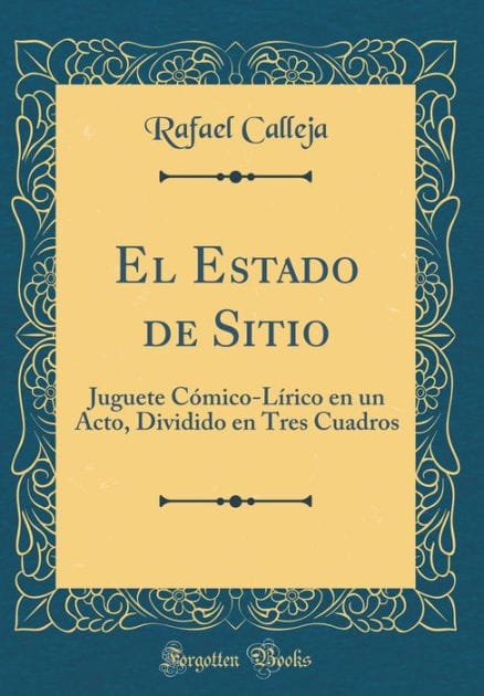 El Estado de Sitio: Juguete Cómico-Lírico en un Acto, Dividido en Tres Cuadros (Classic Reprint)