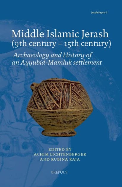 Middle Islamic Jerash (9th century - 15th century): Archaeology and History of an Ayyubid-Mamluk settlement