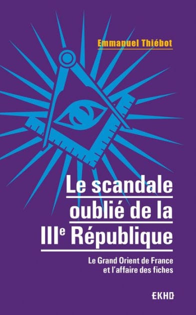 Le scandale oublié de la IIIe République: Le Grand Orient et l'affaire des fiches