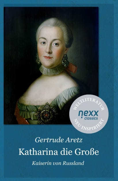 Katharina die Große: Kaiserin von Russland - Gertrude Aretz bei nexx classics - WELTLITERATUR NEU INSPIRIERT