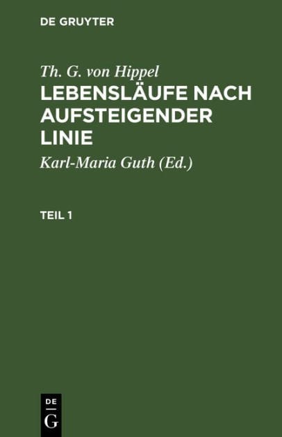 Th. G. von Hippel: Lebensläufe nach aufsteigender Linie. Teil 1