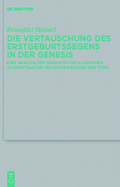 Die Vertauschung des Erstgeburtssegens in der Genesis: Eine Analyse der narrativ-theologischen Grundstruktur des ersten Buches der Tora