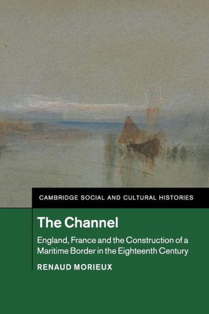 The Channel: England, France and the Construction of a Maritime Border in the Eighteenth Century