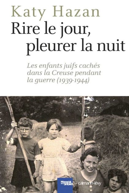 Rire le jour, pleurer la nuit: Les Enfants juifs cachés dans la Creuse pendant la guerre (1939-1944)