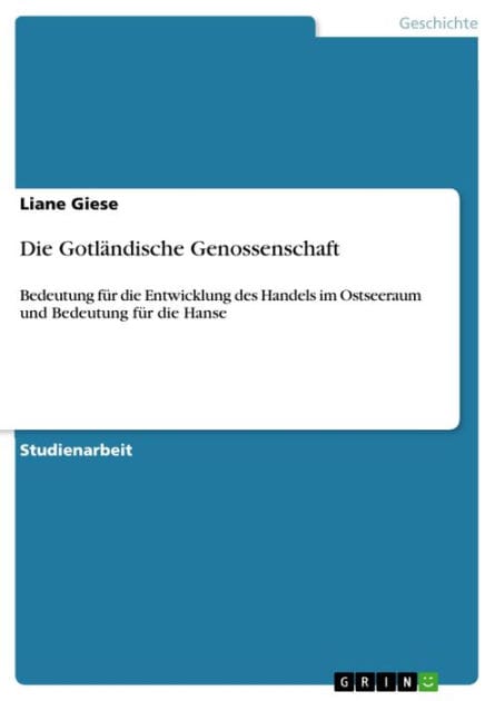 Die Gotländische Genossenschaft: Bedeutung für die Entwicklung des Handels im Ostseeraum und Bedeutung für die Hanse