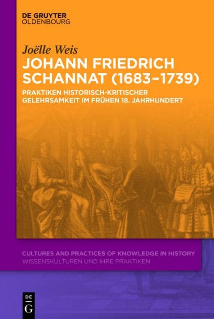Johann Friedrich Schannat (1683-1739): Praktiken historisch-kritischer Gelehrsamkeit im frühen 18. Jahrhundert