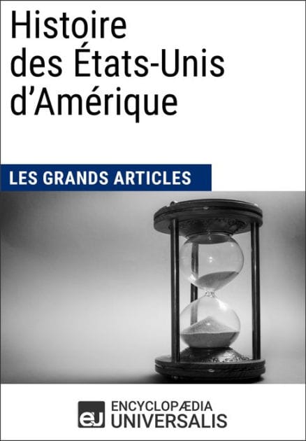 Histoire des États-Unis d'Amérique: Universalis : Géographie, économie, histoire et politique
