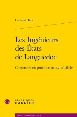 Les Ingenieurs des Etats de Languedoc: Construire en province au XVIIIe siecle