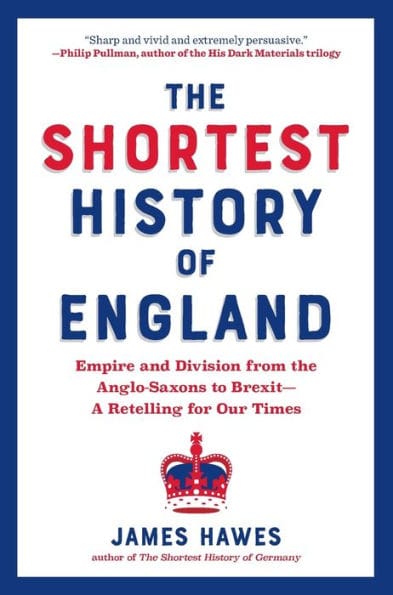 The Shortest History of England: Empire and Division from the Anglo-Saxons to Brexit - A Retelling for Our Times